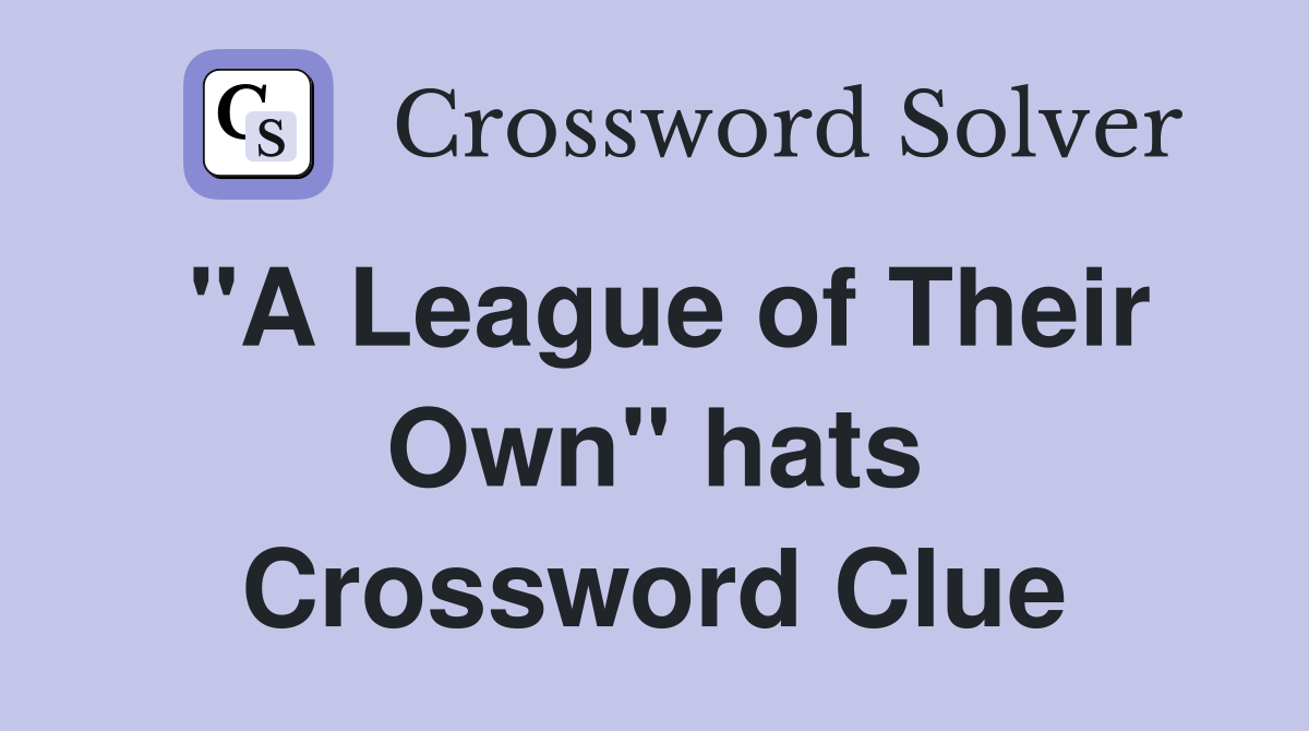 "A League of Their Own" hats Crossword Clue