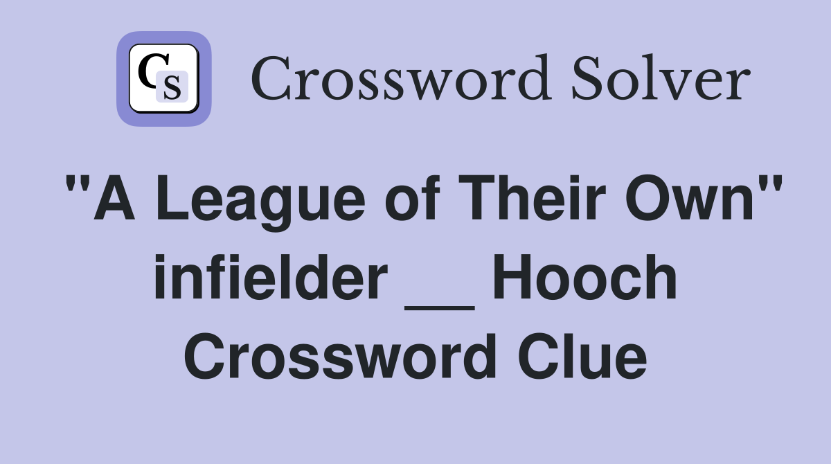 "A League of Their Own" infielder __ Hooch Crossword Clue