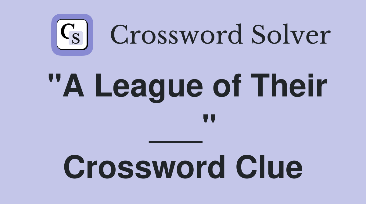 "A League of Their ___" Crossword Clue