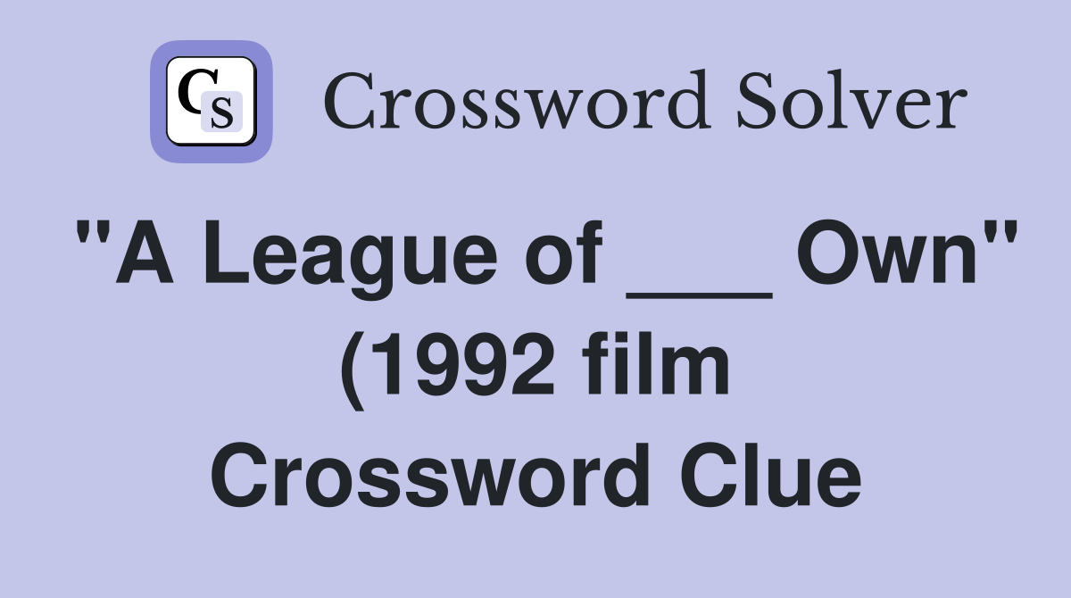 quot A League of Own quot (1992 film) Crossword Clue Answers Crossword quot A League of Own quot (1992 film) Crossword Clue Answers Crossword