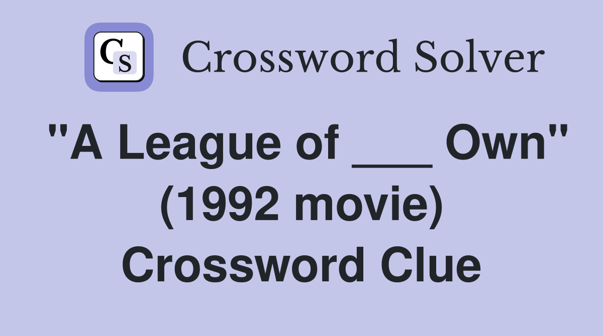 "A League of ___ Own" (1992 movie) Crossword Clue