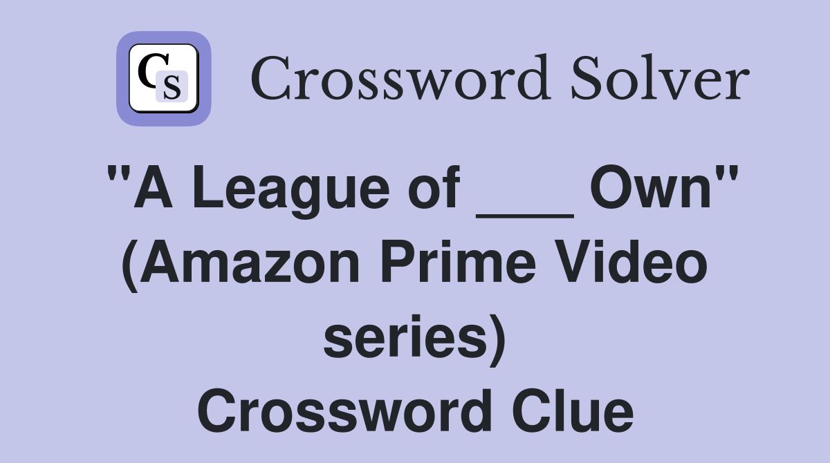 "A League of ___ Own" (Amazon Prime Video series) Crossword Clue