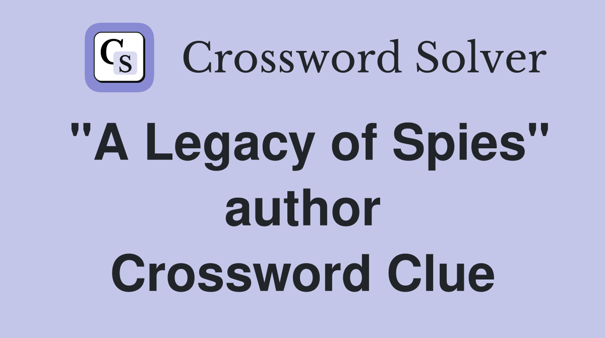 "A Legacy of Spies" author Crossword Clue