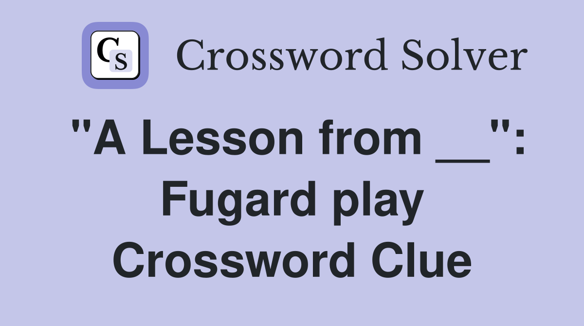 "A Lesson from __": Fugard play Crossword Clue