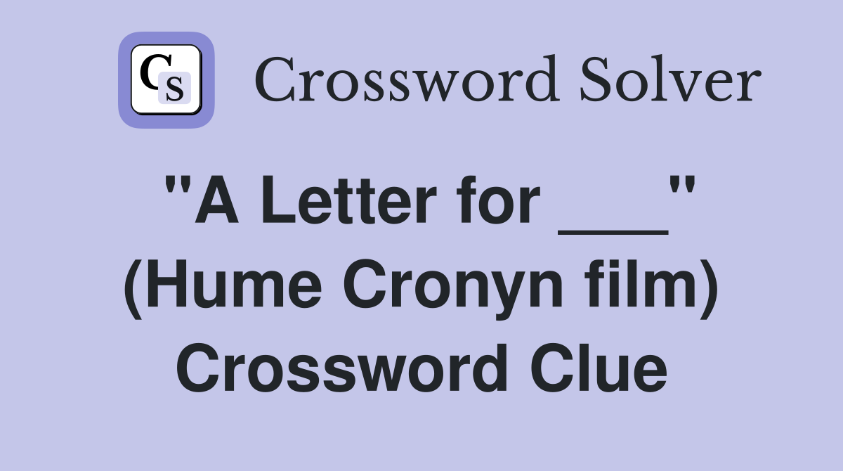 "A Letter for ___" (Hume Cronyn film) Crossword Clue