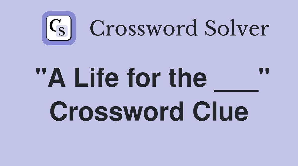 "A Life for the ___" Crossword Clue
