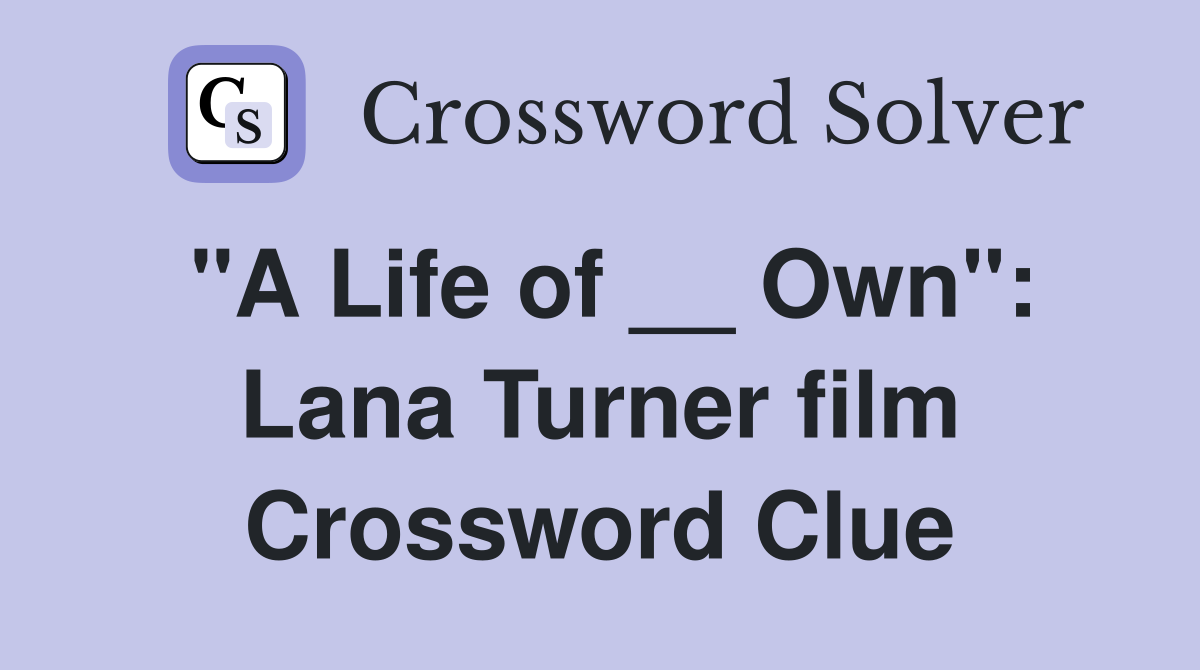 "A Life of __ Own": Lana Turner film Crossword Clue