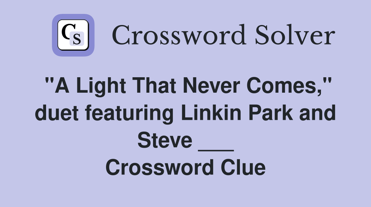 "A Light That Never Comes," duet featuring Linkin Park and Steve ___ Crossword Clue