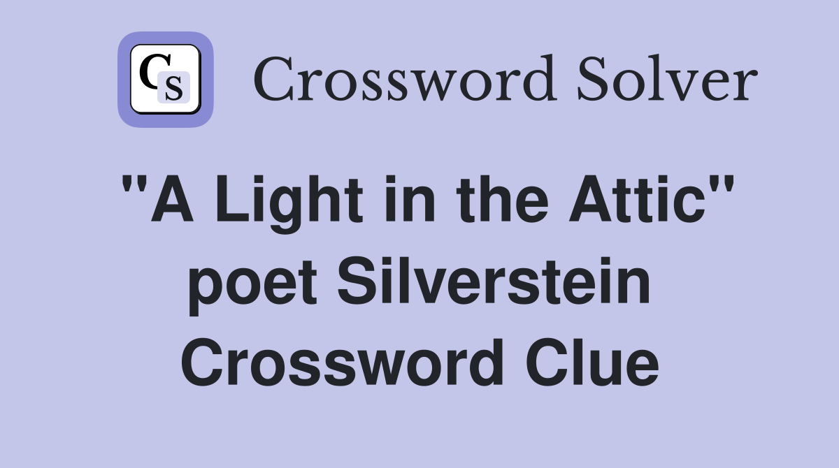 "A Light in the Attic" poet Silverstein Crossword Clue
