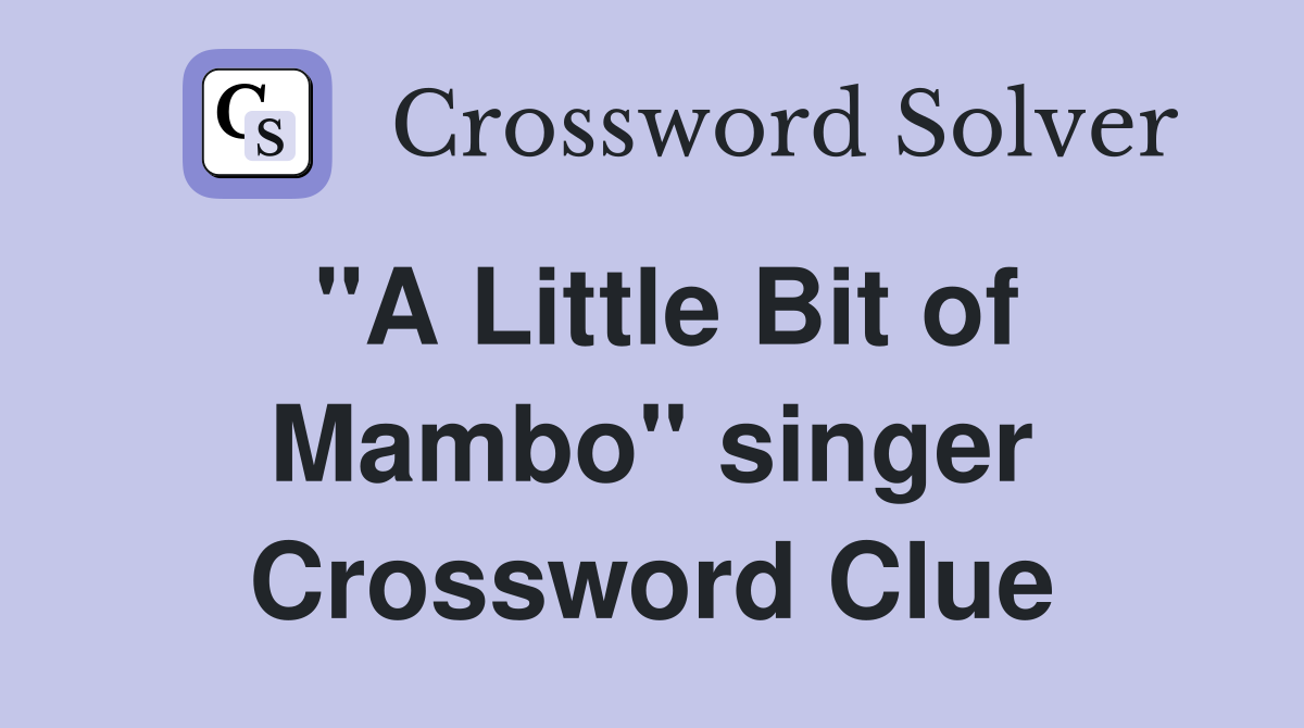 "A Little Bit of Mambo" singer Crossword Clue
