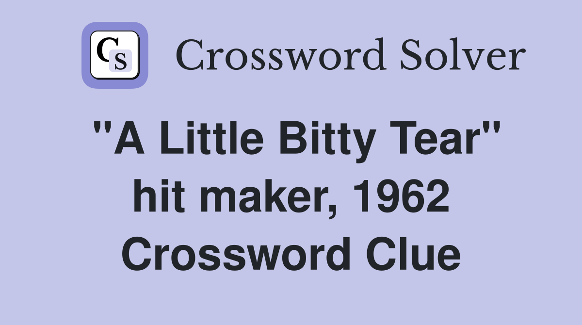 "A Little Bitty Tear" hit maker, 1962 Crossword Clue