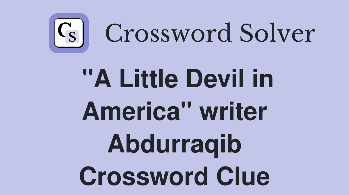 "A Little Devil in America" writer Abdurraqib Crossword Clue