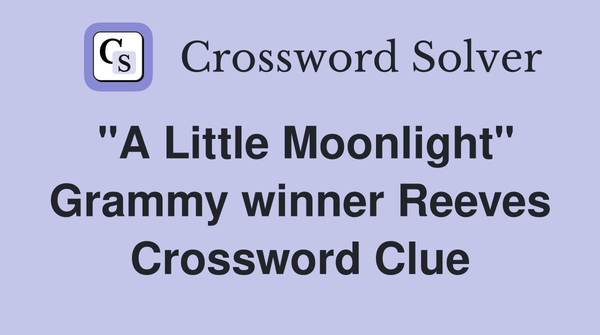"A Little Moonlight" Grammy winner Reeves Crossword Clue