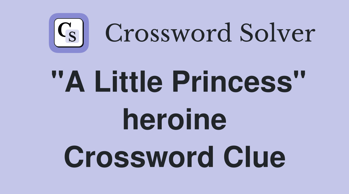 "A Little Princess" heroine Crossword Clue