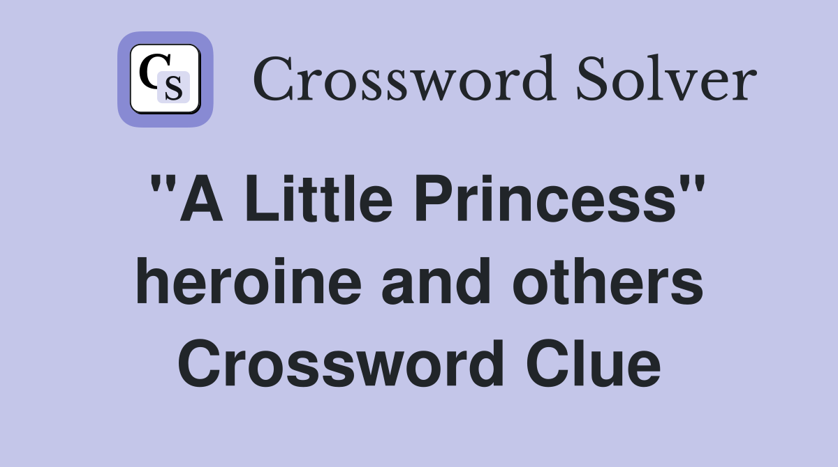 "A Little Princess" heroine and others Crossword Clue