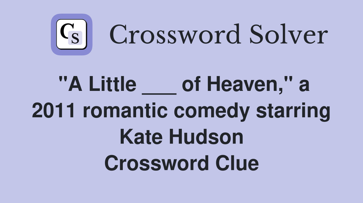 "A Little ___ of Heaven," a 2011 romantic comedy starring Kate Hudson Crossword Clue