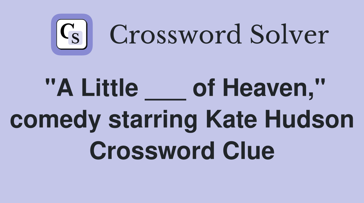 "A Little ___ of Heaven," comedy starring Kate Hudson Crossword Clue