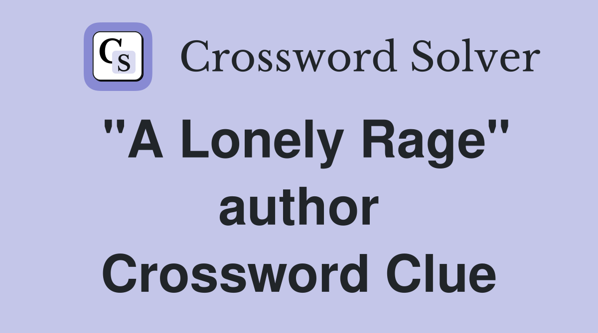 "A Lonely Rage" author Crossword Clue