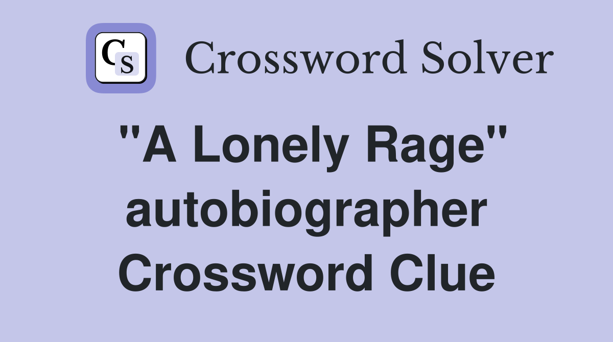 "A Lonely Rage" autobiographer Crossword Clue