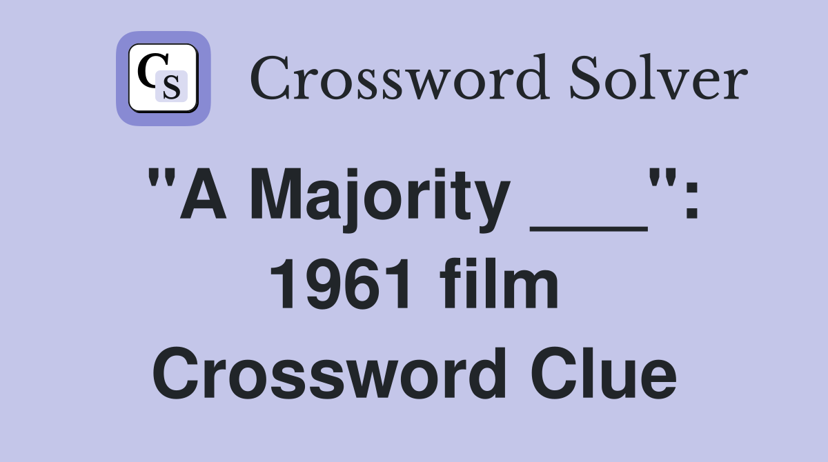 "A Majority ___": 1961 film Crossword Clue
