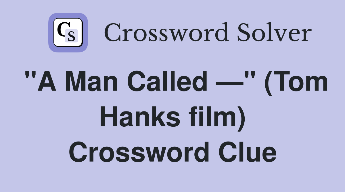 "A Man Called —" (Tom Hanks film) Crossword Clue