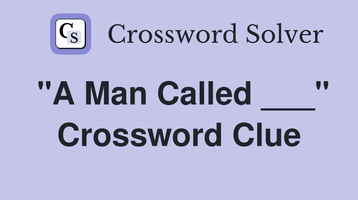 "A Man Called ___" Crossword Clue
