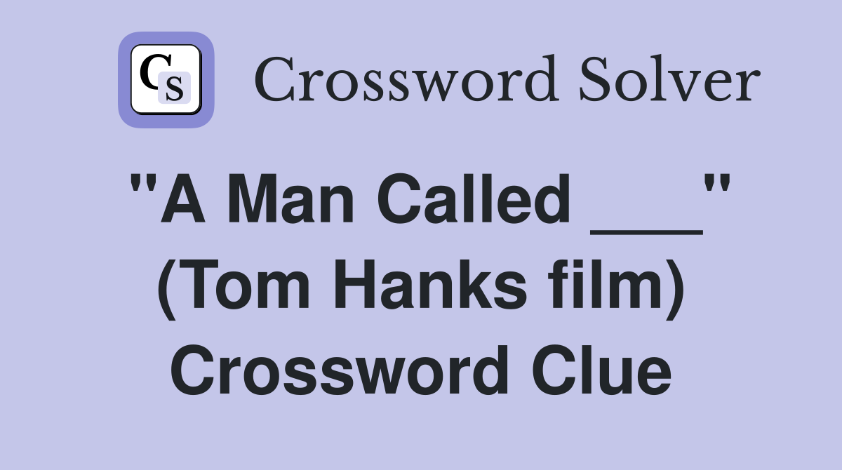 "A Man Called ___" (Tom Hanks film) Crossword Clue