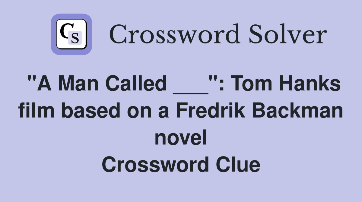 "A Man Called ___": Tom Hanks film based on a Fredrik Backman novel Crossword Clue
