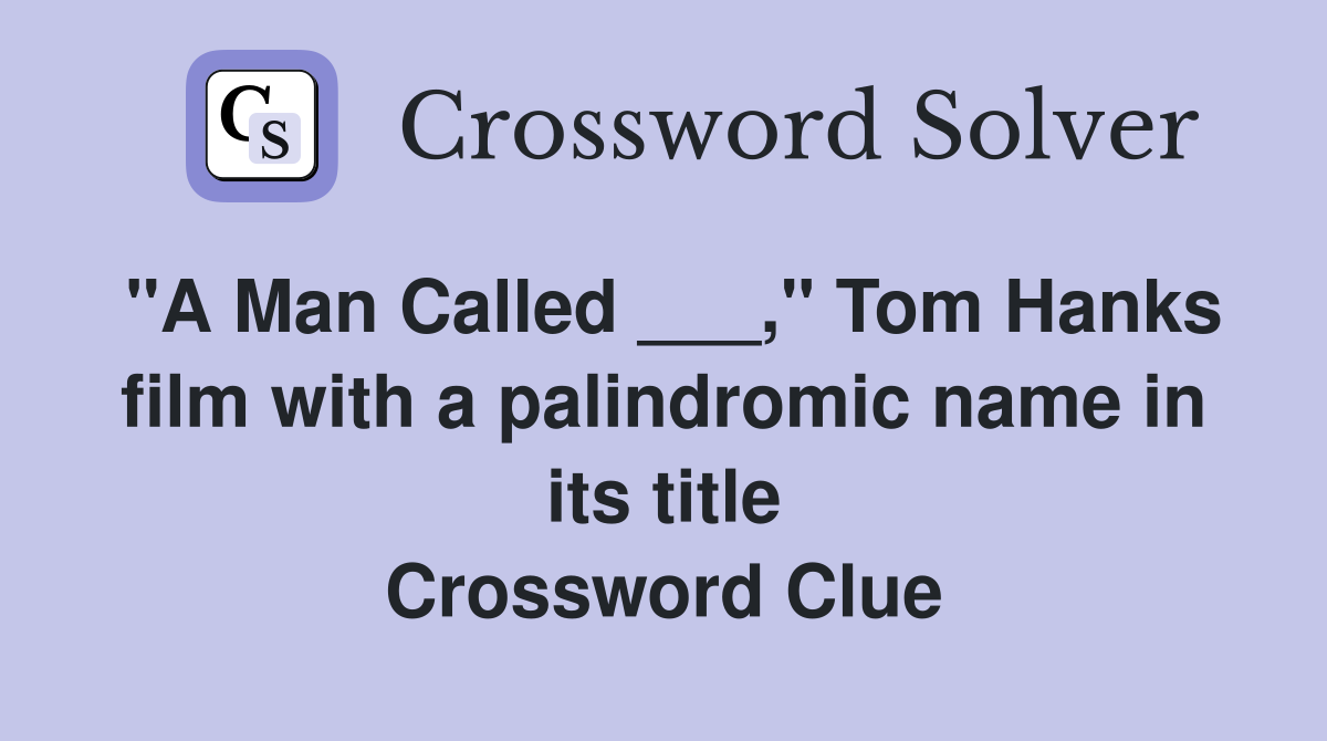 "A Man Called ___," Tom Hanks film with a palindromic name in its title Crossword Clue