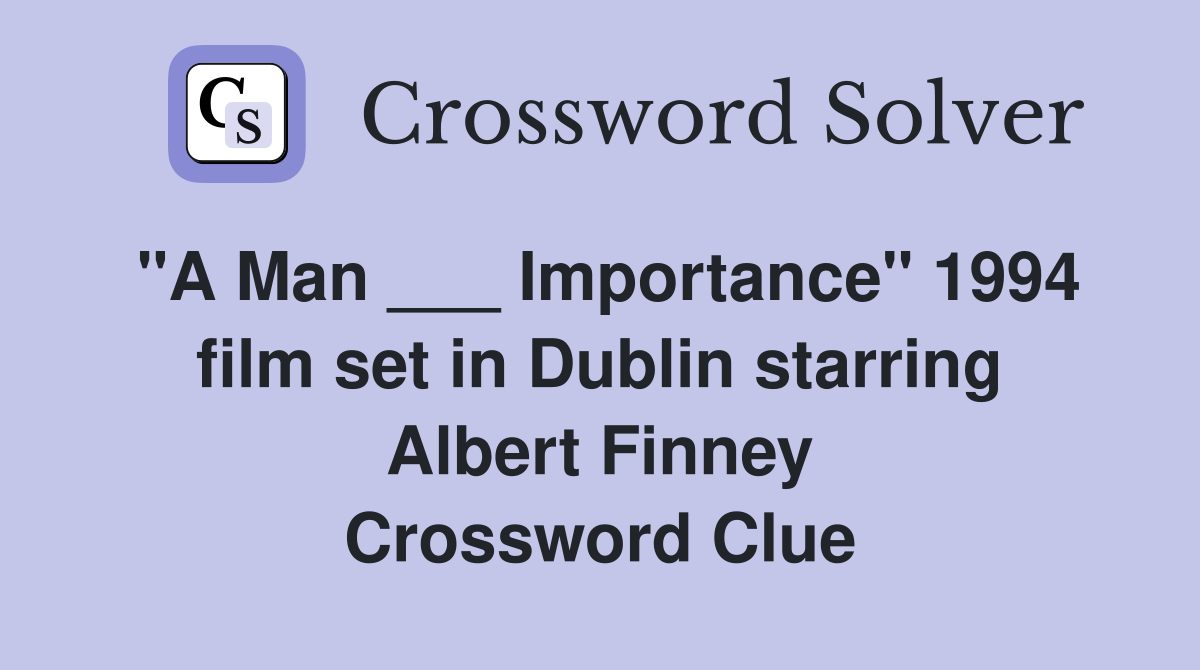 "A Man ___ Importance" 1994 film set in Dublin starring Albert Finney Crossword Clue