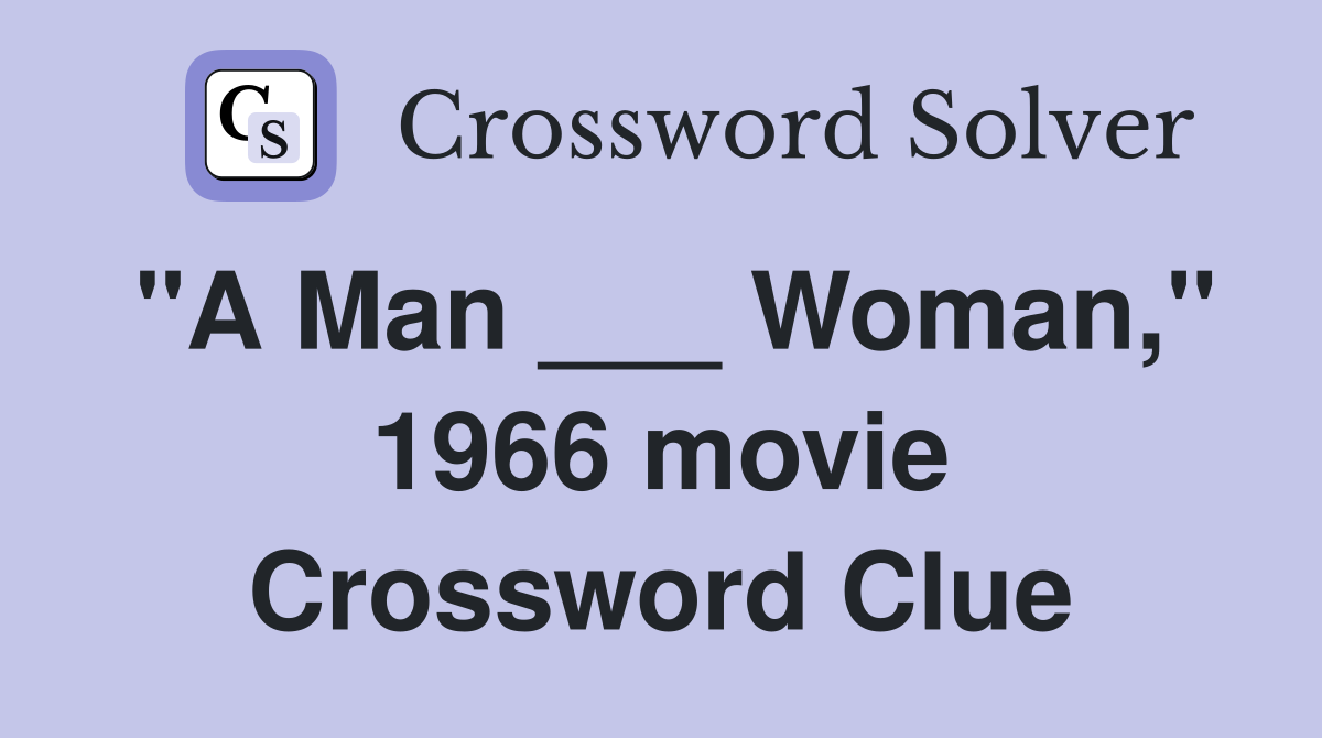 "A Man ___ Woman," 1966 movie Crossword Clue