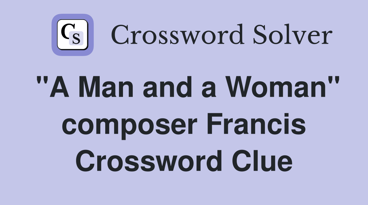 "A Man and a Woman" composer Francis Crossword Clue
