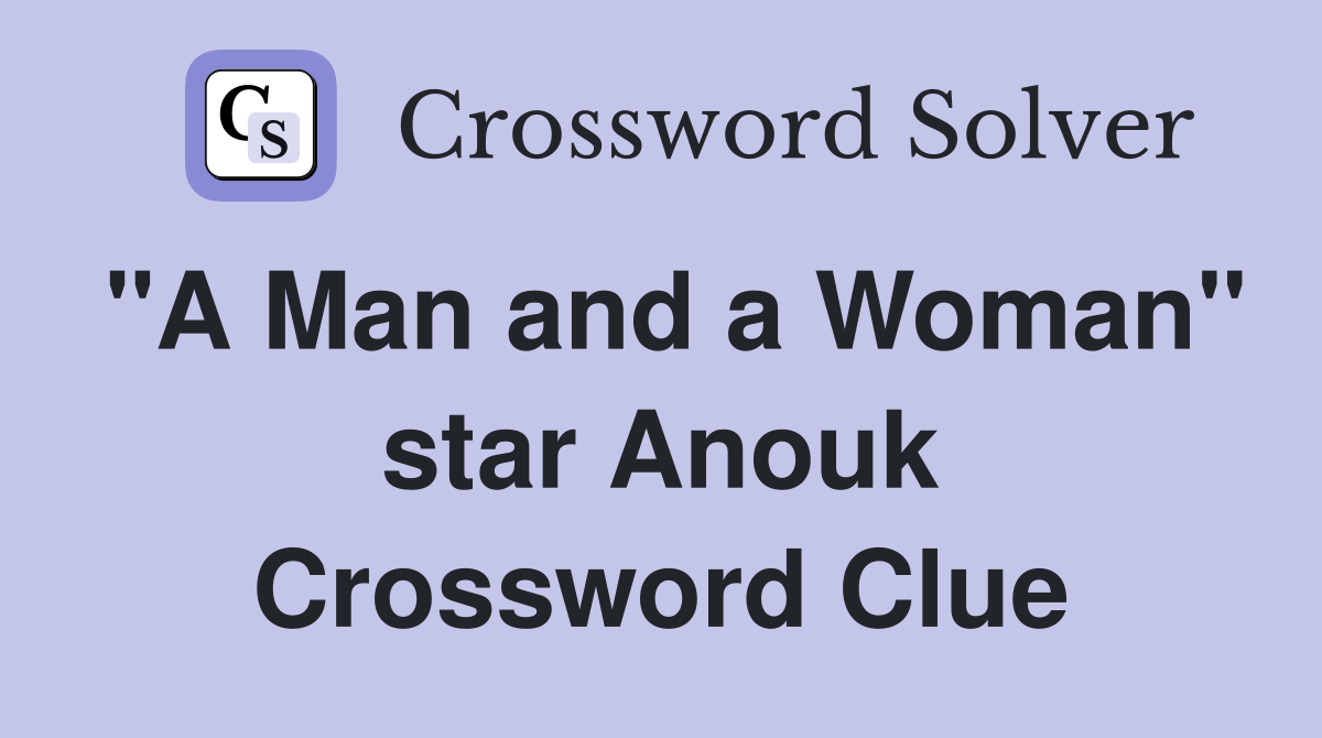 "A Man and a Woman" star Anouk Crossword Clue