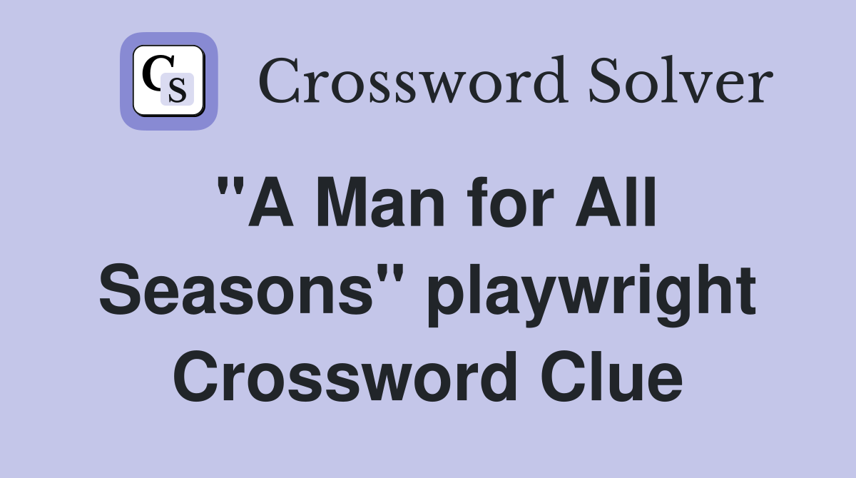 "A Man for All Seasons" playwright Crossword Clue
