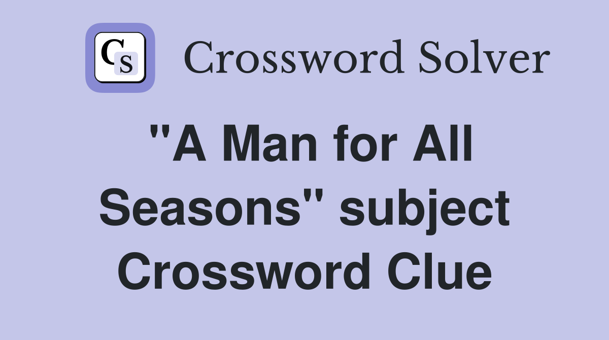"A Man for All Seasons" subject Crossword Clue