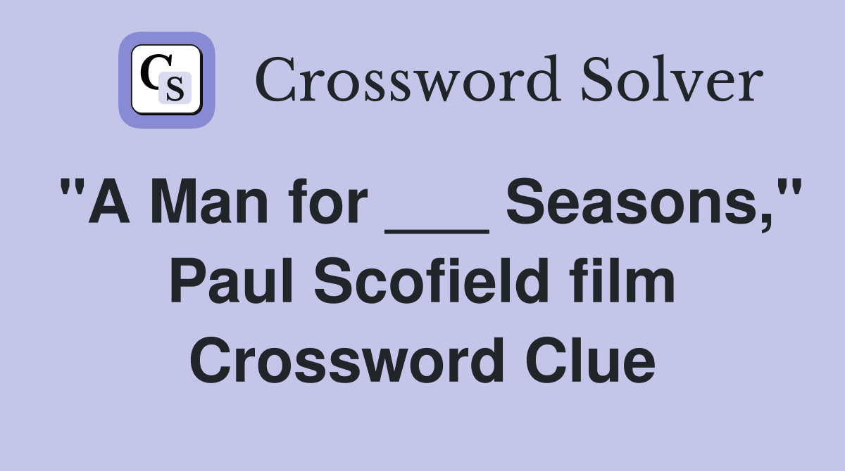 "A Man for ___ Seasons," Paul Scofield film Crossword Clue