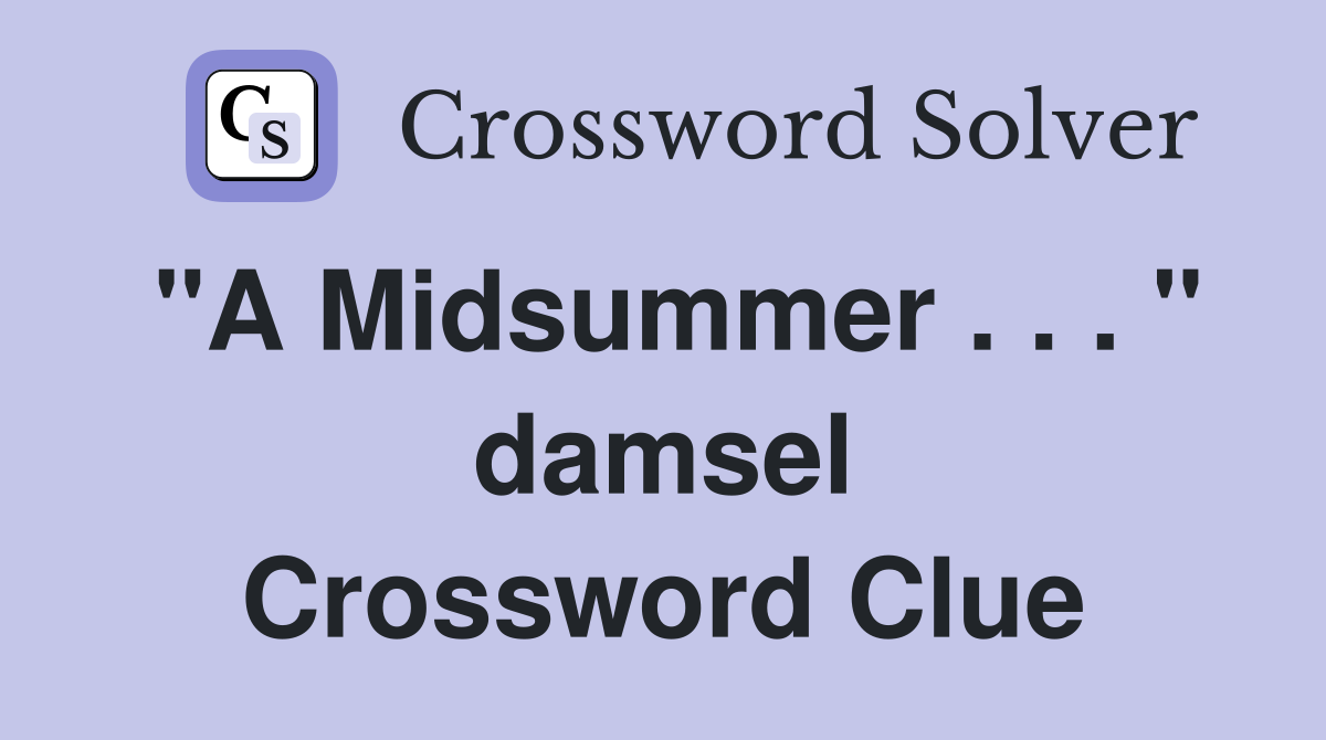 "A Midsummer . . . " damsel Crossword Clue