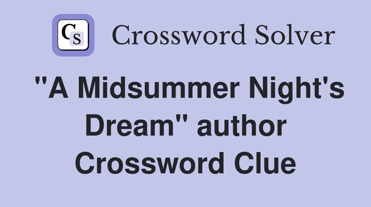 "A Midsummer Night's Dream" author Crossword Clue