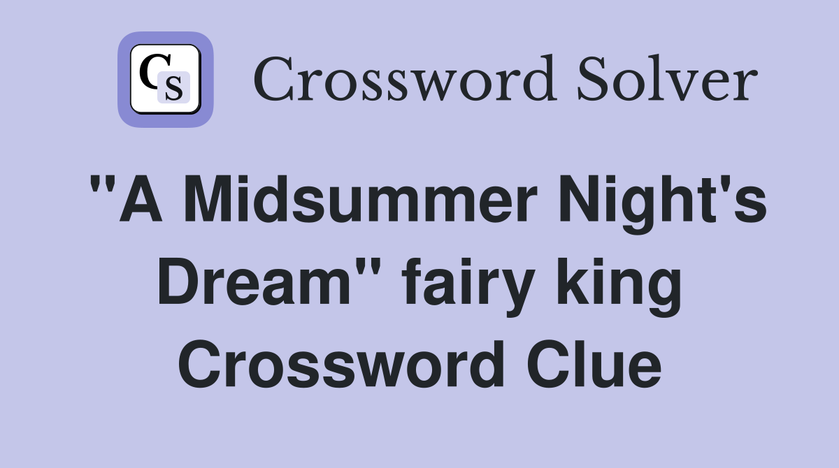 "A Midsummer Night's Dream" fairy king Crossword Clue