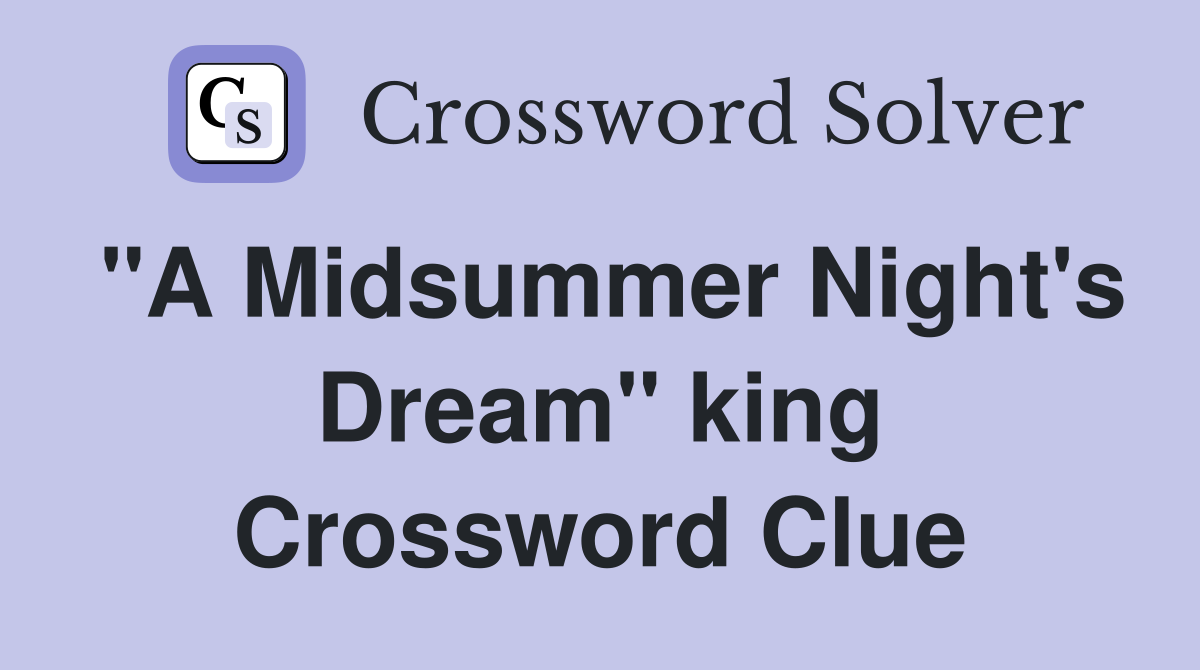 "A Midsummer Night's Dream" king Crossword Clue