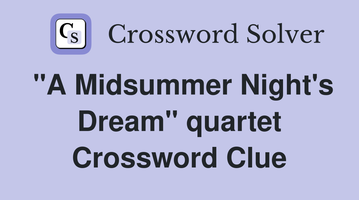 "A Midsummer Night's Dream" quartet Crossword Clue