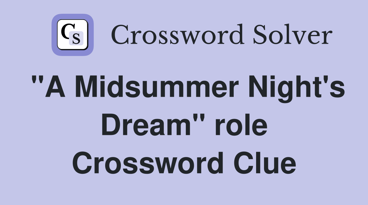 "A Midsummer Night's Dream" role Crossword Clue