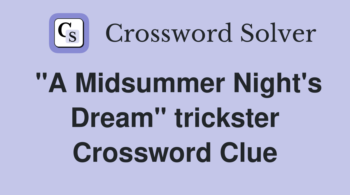 "A Midsummer Night's Dream" trickster Crossword Clue