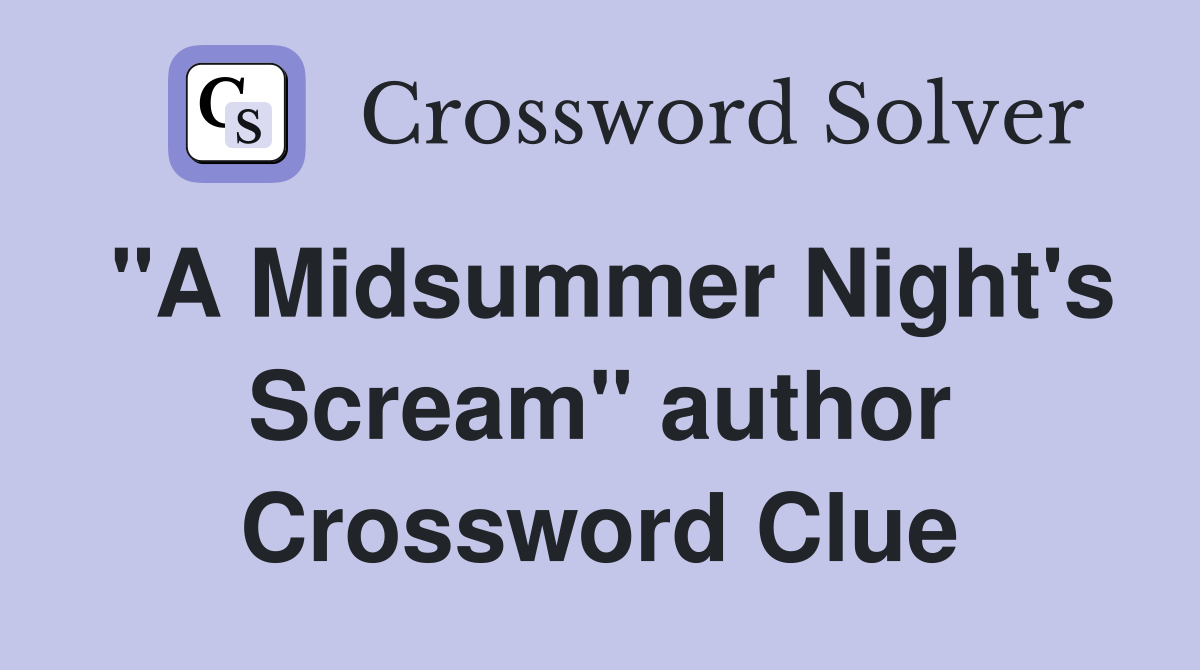 "A Midsummer Night's Scream" author Crossword Clue