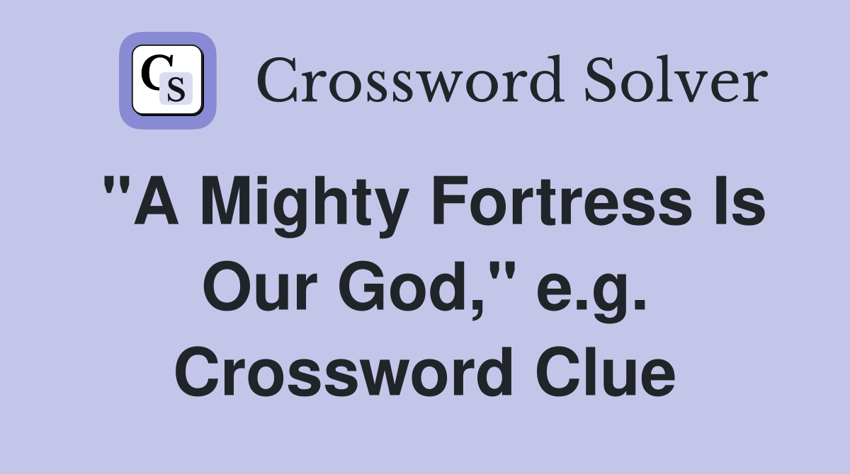 "A Mighty Fortress Is Our God," e.g. Crossword Clue