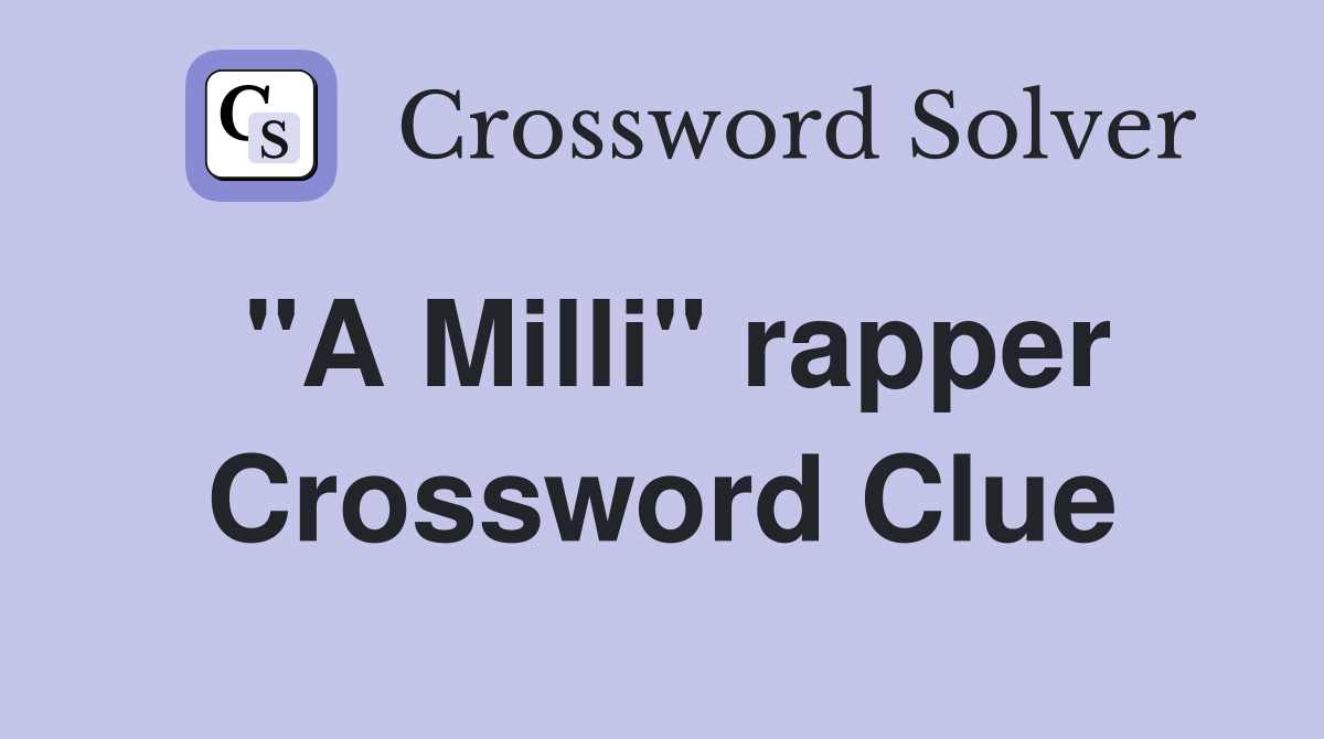 "A Milli" rapper Crossword Clue