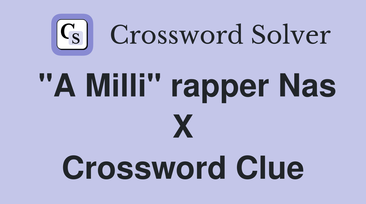 "A Milli" rapper Nas X Crossword Clue