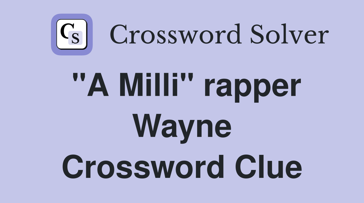 "A Milli" rapper Wayne Crossword Clue