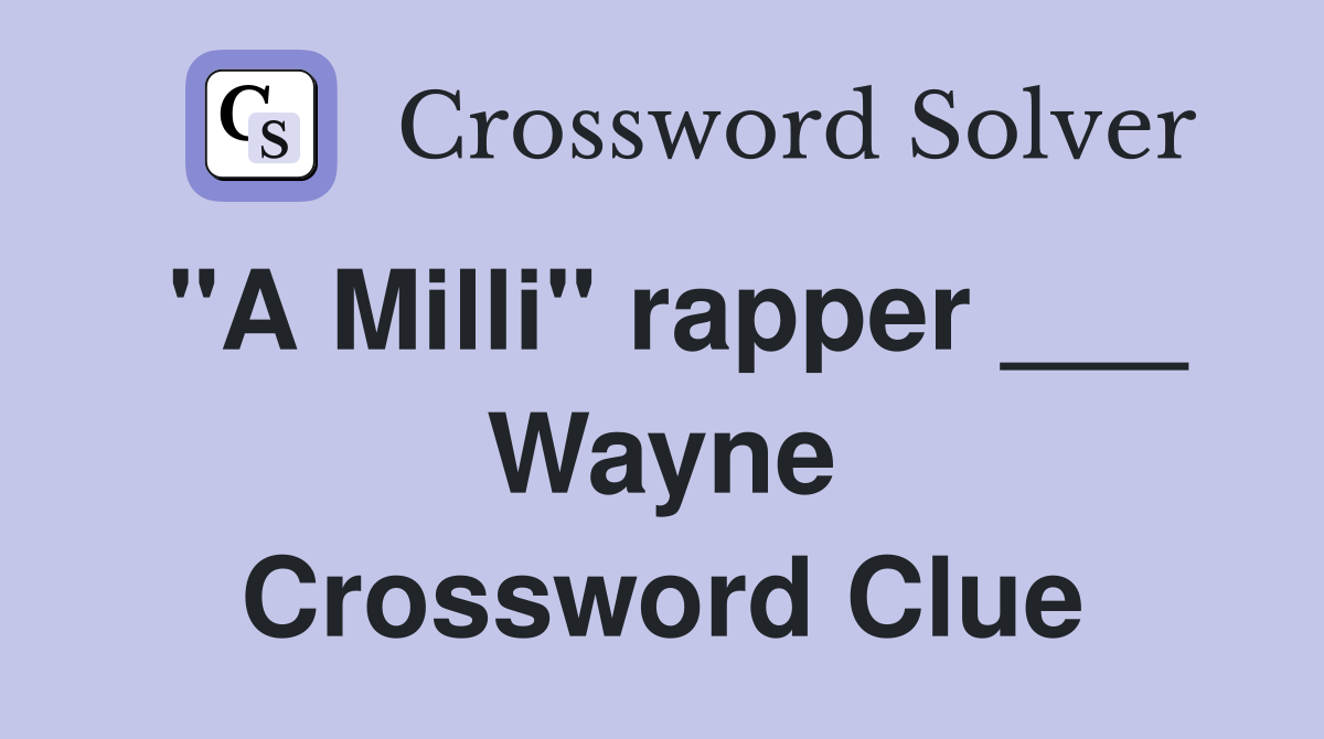 "A Milli" rapper ___ Wayne Crossword Clue