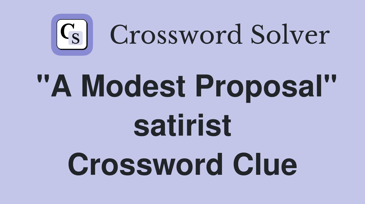 "A Modest Proposal" satirist Crossword Clue